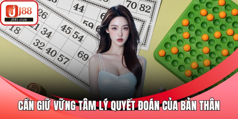 Cần giữ vững tâm lý quyết đoán của bản thân