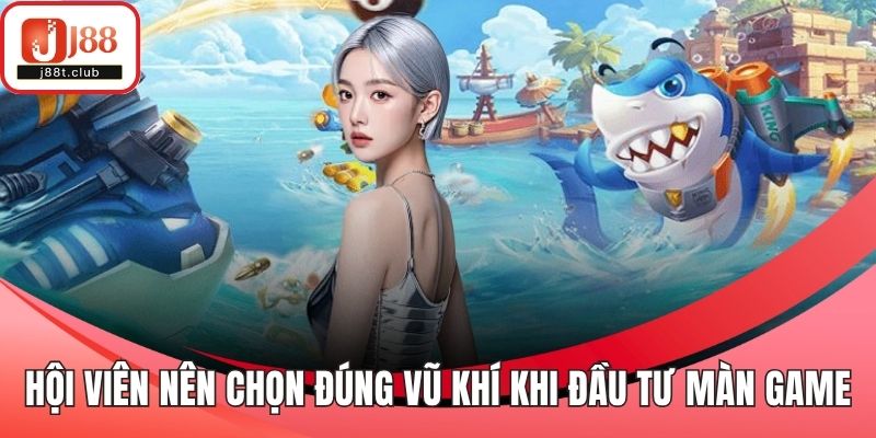 Hội viên nên chọn đúng vũ khí khi đầu tư vào màn game