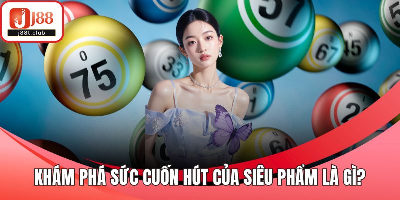 Khám phá sức cuốn hút của siêu phẩm là gì?