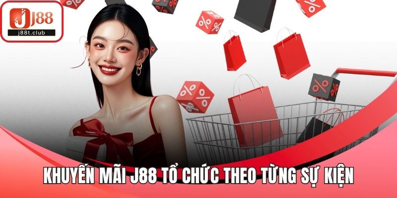 Khuyến mãi J88 tổ chức theo từng sự kiện