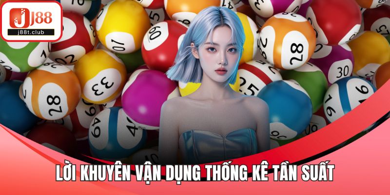 Lời khuyên vận dụng thống kê tần suất