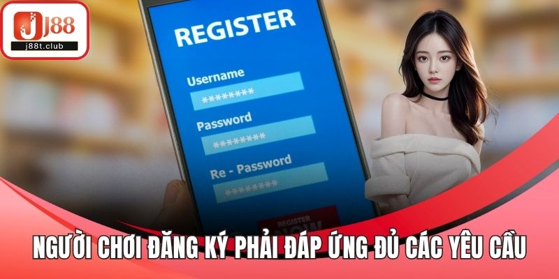 Người chơi đăng ký tham gia phải đáp ứng đủ các yêu cầu