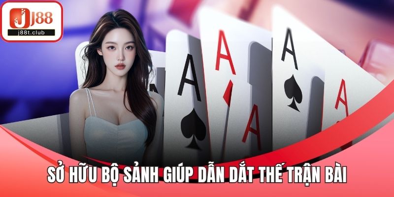 Sở hữu bộ sảnh giúp dẫn dắt thế trận bài
