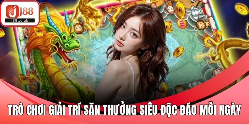 Trò chơi giải trí săn thưởng siêu độc đáo mỗi ngày